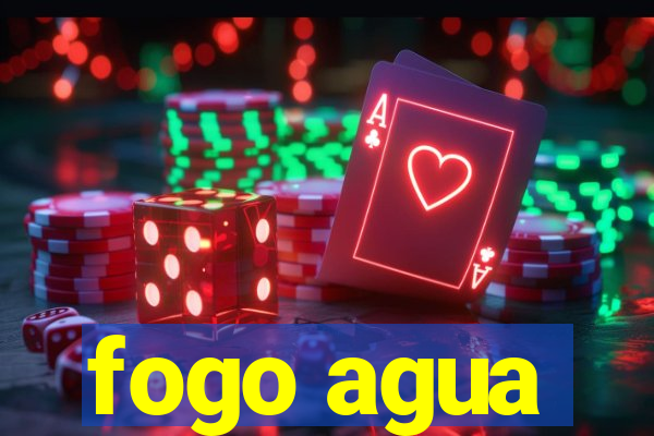 fogo agua